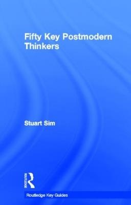 Fifty Key Postmodern Thinkers - Stuart Sim - cover