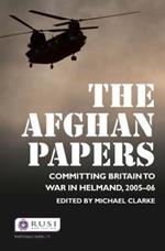 The Afghan Papers: Committing Britain to War in Helmand, 2005–06