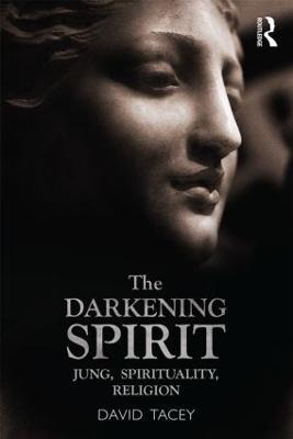 The Darkening Spirit: Jung, spirituality, religion - David Tacey - cover
