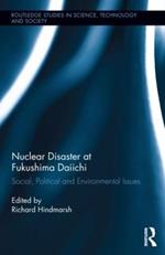 Nuclear Disaster at Fukushima Daiichi: Social, Political and Environmental Issues