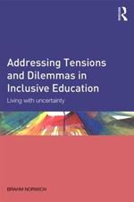 Addressing Tensions and Dilemmas in Inclusive Education: Living with uncertainty