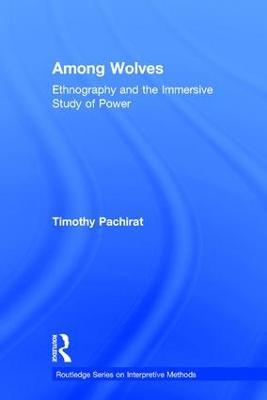 Among Wolves: Ethnography and the Immersive Study of Power - Timothy Pachirat - cover