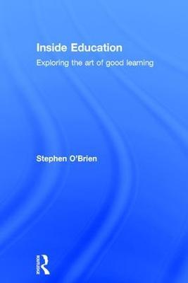 Inside Education: Exploring the art of good learning - Stephen O'Brien - cover