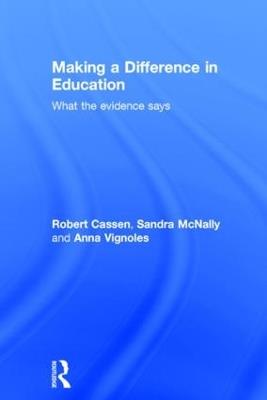 Making a Difference in Education: What the evidence says - Robert Cassen,Sandra McNally,Anna Vignoles - cover