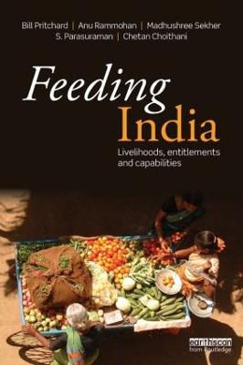 Feeding India: Livelihoods, Entitlements and Capabilities - Bill Pritchard,Anu Rammohan,Madhushree Sekher - cover