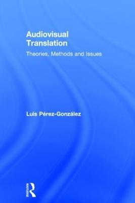 Audiovisual Translation: Theories, Methods and Issues - Luis Perez-Gonzalez - cover