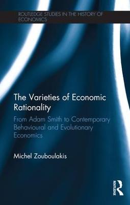The Varieties of Economic Rationality: From Adam Smith to Contemporary Behavioural and Evolutionary Economics - Michel Zouboulakis - cover