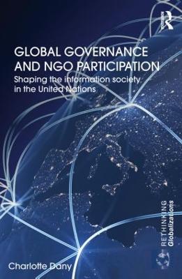 Global Governance and NGO Participation: Shaping the information society in the United Nations - Charlotte Dany - cover