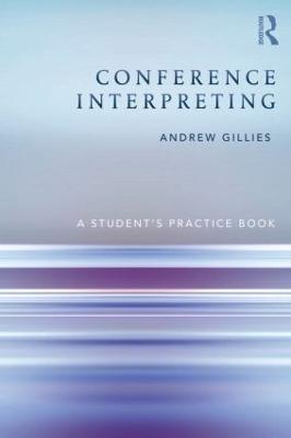 Conference Interpreting: A Student's Practice Book - Andrew Gillies - cover