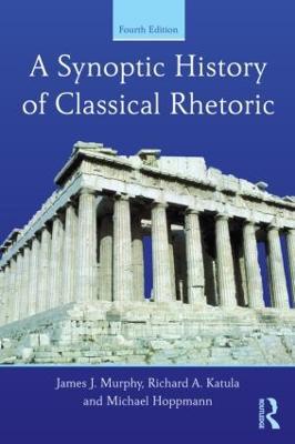 A Synoptic History of Classical Rhetoric - James J. Murphy,Richard A. Katula,Michael Hoppmann - cover