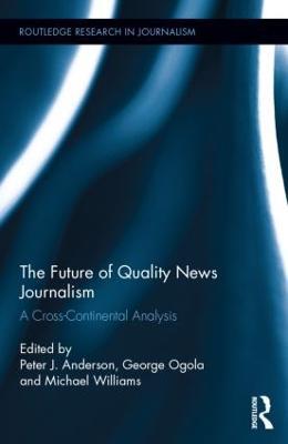 The Future of Quality News Journalism: A Cross-Continental Analysis - cover