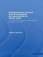 Parliamentary Control and Government Accountability in South Asia: A Comparative Analysis of Bangladesh, India and Sri Lanka