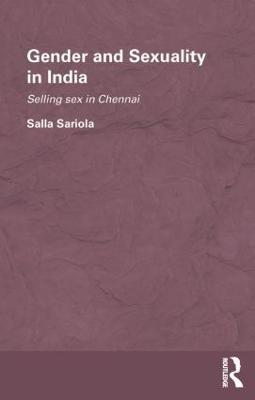 Gender and Sexuality in India: Selling Sex in Chennai - Salla Sariola - cover