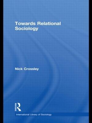 Towards Relational Sociology - Nick Crossley - cover