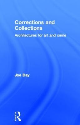 Corrections and Collections: Architectures for Art and Crime - Joe Day - cover