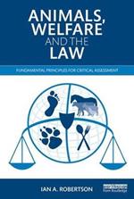 Animals, Welfare and the Law: Fundamental Principles for Critical Assessment