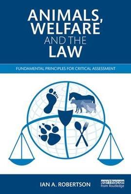 Animals, Welfare and the Law: Fundamental Principles for Critical Assessment - Ian A. Robertson - cover