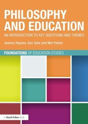 Philosophy and Education: An introduction to key questions and themes - Joanna Haynes,Ken Gale,Melanie Parker - cover