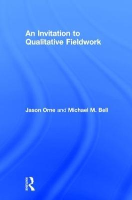 An Invitation to Qualitative Fieldwork: A Multilogical Approach - Jason Orne,Michael Bell - cover