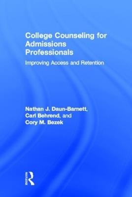 College Counseling for Admissions Professionals: Improving Access and Retention - Nathan J. Daun-Barnett,Carl Behrend,Cory Bezek - cover