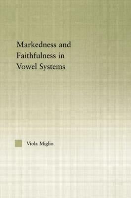 Interactions between Markedness and Faithfulness Constraints in Vowel Systems - Viola Giulia Miglio - cover