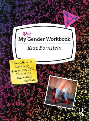 My New Gender Workbook: A Step-by-Step Guide to Achieving World Peace Through Gender Anarchy and Sex Positivity - Kate Bornstein - cover