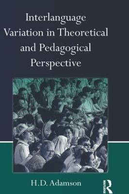 Interlanguage Variation in Theoretical and Pedagogical Perspective - H.D. Adamson - cover