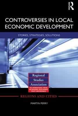 Controversies in Local Economic Development: Stories, strategies, solutions - Martin Perry - cover