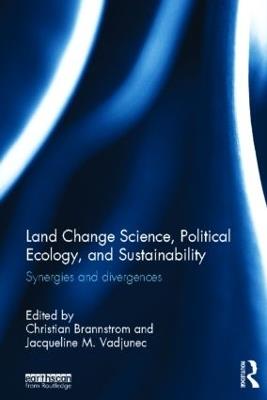 Land Change Science, Political Ecology, and Sustainability: Synergies and divergences - cover