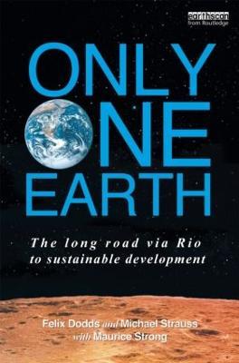 Only One Earth: The Long Road via Rio to Sustainable Development - Felix Dodds,Michael Strauss,with Maurice F. Strong - cover