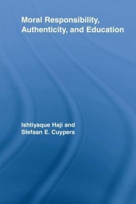 Moral Responsibility, Authenticity, and Education - Ishtiyaque Haji,Stefaan E. Cuypers - cover