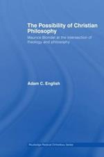 The Possibility of Christian Philosophy: Maurice Blondel at the Intersection of Theology and Philosophy