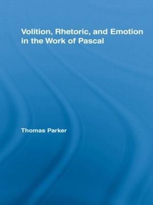 Volition, Rhetoric, and Emotion in the Work of Pascal - Thomas Parker - cover
