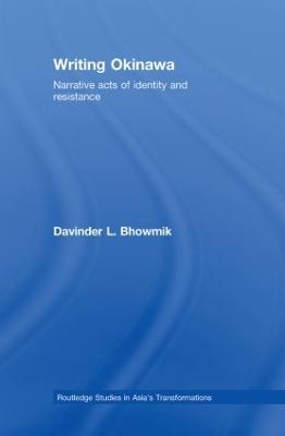 Writing Okinawa: Narrative acts of identity and resistance - Davinder L. Bhowmik - cover