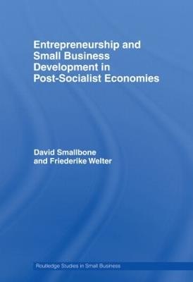 Entrepreneurship and Small Business Development in Post-Socialist Economies - David Smallbone,Friederike Welter - cover