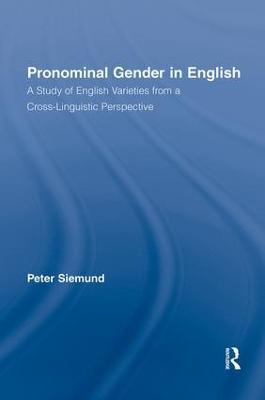 Pronominal Gender in English: A Study of English Varieties from a Cross-Linguistic Perspective - Peter Siemund - cover