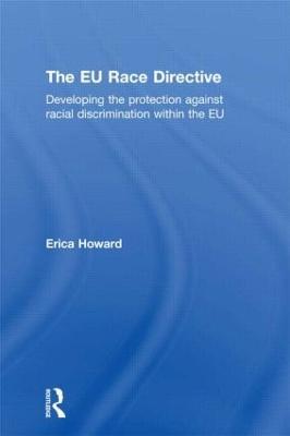 The EU Race Directive: Developing the Protection against Racial Discrimination within the EU - Erica Howard - cover