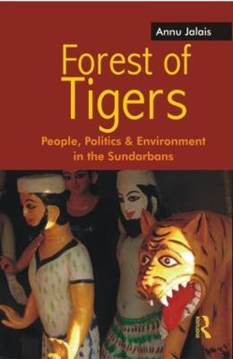Forest of Tigers: People, Politics and Environment in the Sundarbans - Annu Jalais - cover