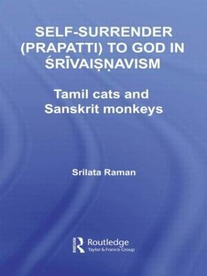 Self-Surrender (prapatti) to God in Shrivaishnavism: Tamil Cats or Sanskrit Monkeys? - Srilata Raman - cover