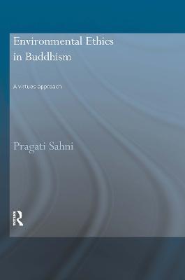 Environmental Ethics in Buddhism: A Virtues Approach - Pragati Sahni - cover