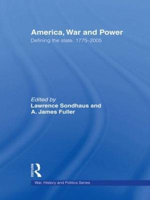 America, War and Power: Defining the State, 1775-2005 - cover