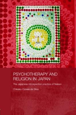 Psychotherapy and Religion in Japan: The Japanese Introspection Practice of Naikan - Chikako Ozawa-de Silva - cover