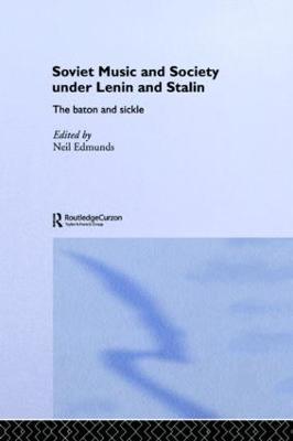Soviet Music and Society under Lenin and Stalin: The Baton and Sickle - cover