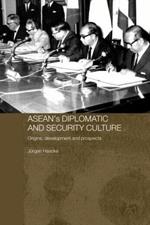 Asean's Diplomatic and Security Culture: Origins, Development and Prospects