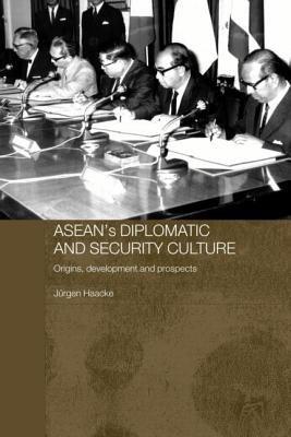 Asean's Diplomatic and Security Culture: Origins, Development and Prospects - Jurgen Haacke - cover