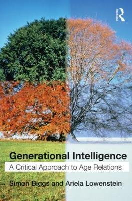 Generational Intelligence: A Critical Approach to Age Relations - Simon Biggs,Ariela Lowenstein - cover