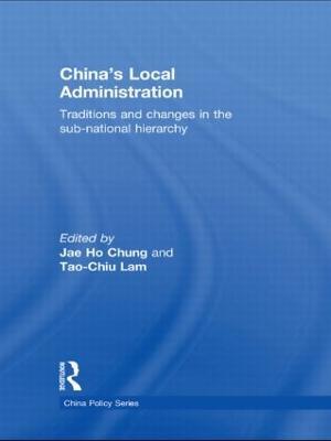 China's Local Administration: Traditions and Changes in the Sub-National Hierarchy - cover