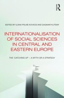 Internationalisation of Social Sciences in Central and Eastern Europe: The ‘Catching Up’ -- A Myth or a Strategy? - cover