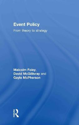 Event Policy: From Theory to Strategy - Malcolm Foley,David McGillivray,Gayle McPherson - cover