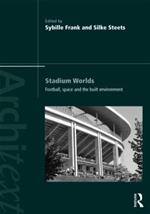 Stadium Worlds: Football, Space and the Built Environment